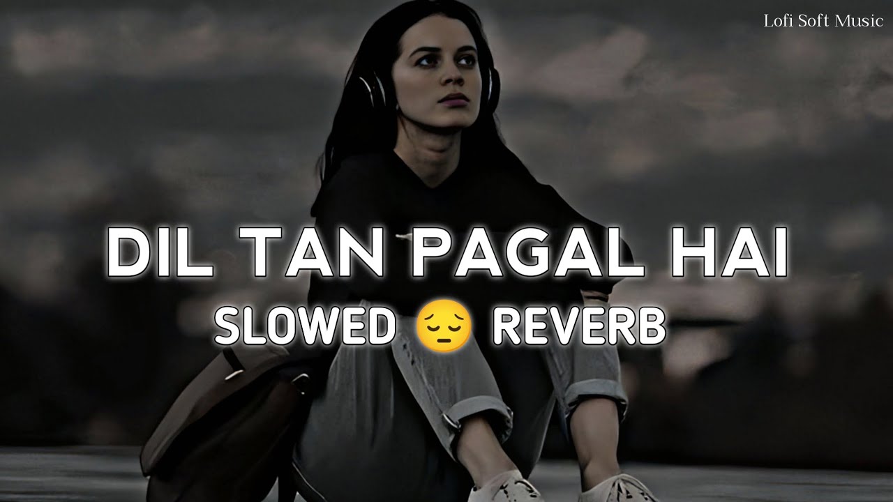 Dil Ta Pagal Hai   Lofi   SlowedReverb   Babbu Maan  Punjabi Sad  Lyrics  Lofi Soft Music