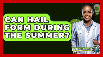 Can Hail Form During The Summer? - Earth Science Answers