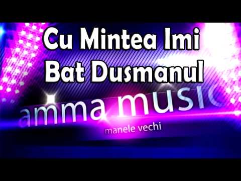 Cu Mintea Imi Bat Dusmanul - COLAJ MANELE DE COLECTIE