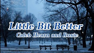 Little Bit Better - Caleb Hearn and Rosie (Lyrics video)