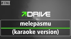 Drive - Melepasmu (Karaoke Version + Lyrics) No Vocal #sunziq  - Durasi: 4:41. 