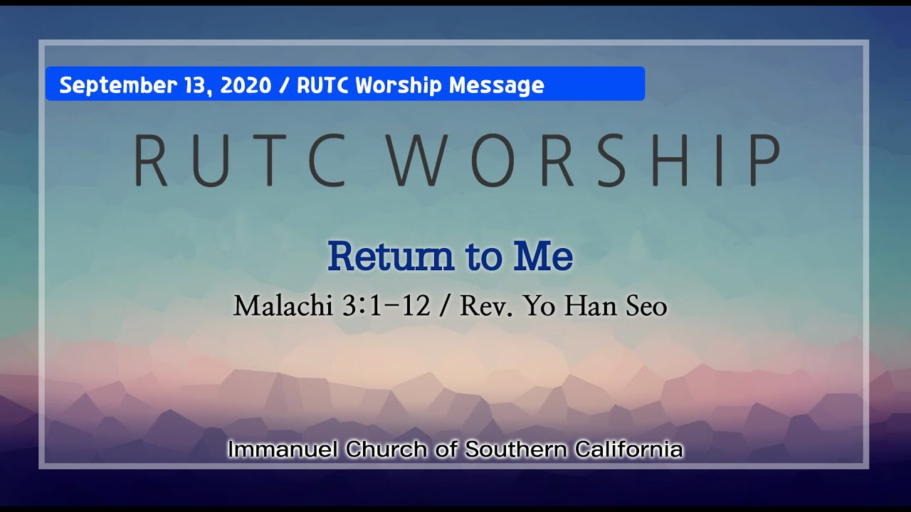 Gospel Rutc 20200913 RUTC Worship / Return to Me (Mal. 3:1-12) Rev. Yohan Seo - YouTube