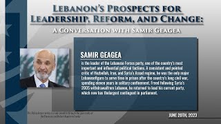 Lebanon’s Prospects for Leadership, Reform, and Change: A Conversation with Samir Geagea