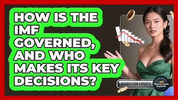 How Is The IMF Governed, And Who Makes Its Key Decisions? - Macroecon Experts