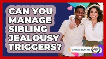 Can You Manage Sibling Jealousy Triggers? - Sibling Harmony Hub