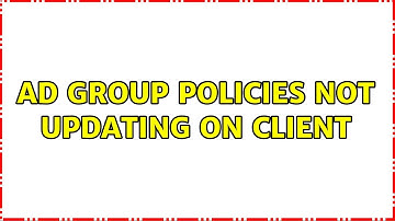 AD Group Policies NOT updating on client (2 Solutions!!)