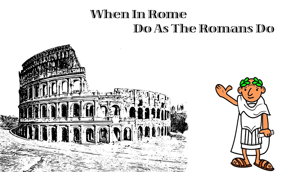 Origin Of The Phrase When in Rome, Do as the Romans Do: Meaning ...