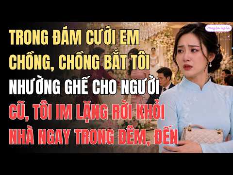 Trong đám cưới em chồng, chồng bắt tôi nhường ghế cho người cũ, tôi im lặng rời khỏi nhà ngay trong