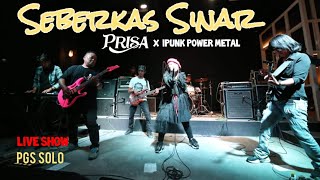 SEBERKAS SINAR - PRISA feat IPUNK POWER METAL | LIVE PGS SOLO