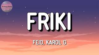 Feid, KAROL G - FRIKI (Letra\Lyrics)