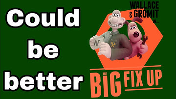 Wallace & Gromit: The Big Fix-up needs a big fix up