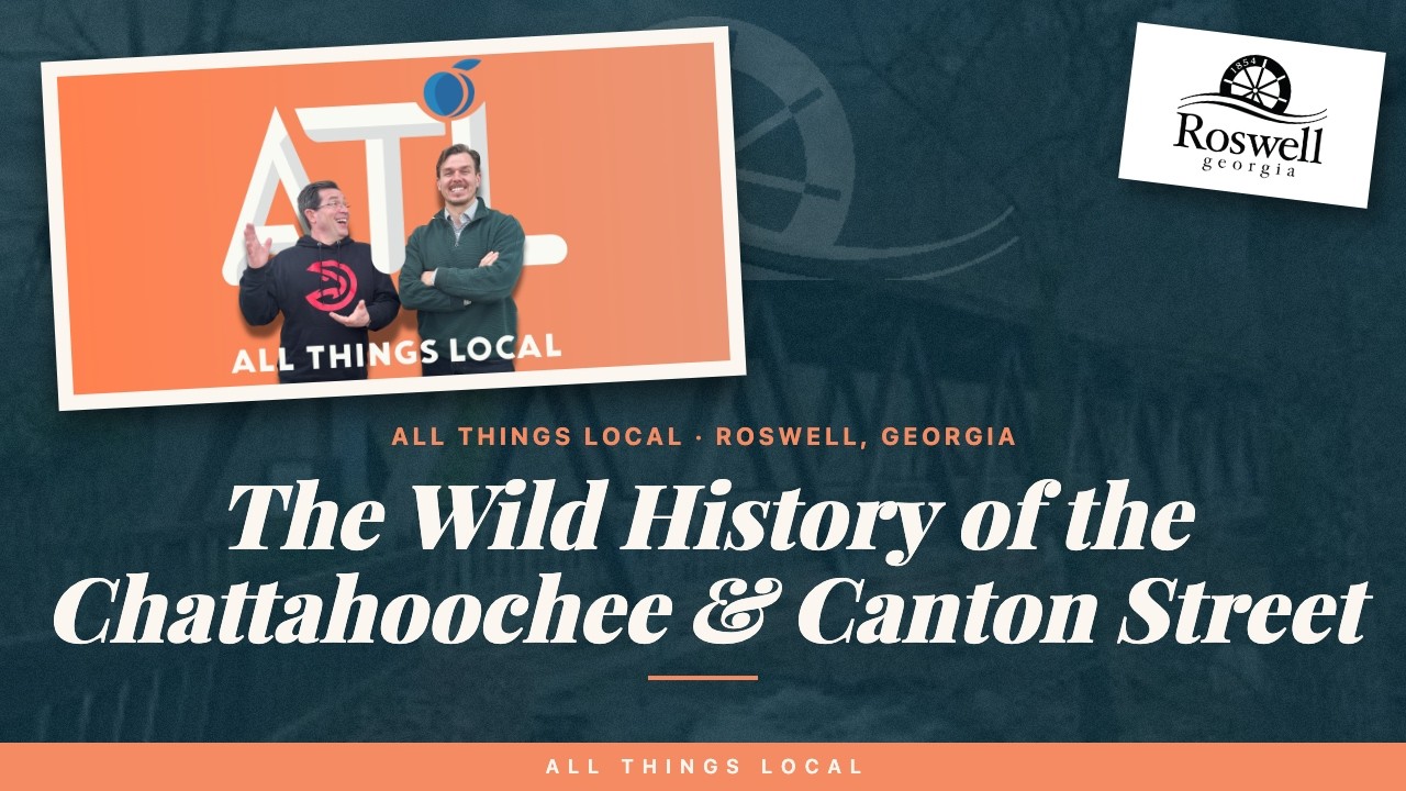 Roswell, Georgia: The Wild History of the Chattahoochee and Canton Street