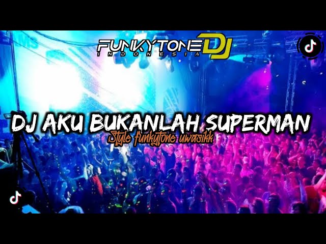 DJ FUNKOT AKU BUKAN SUPERMAN VIRAL TIKTOK || STYLE FUNKOTONE UWASIKK. •DJ VEBRYANA class=