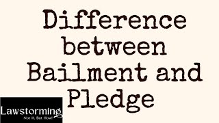 Difference between Bailment and Pledge l @lawstorming