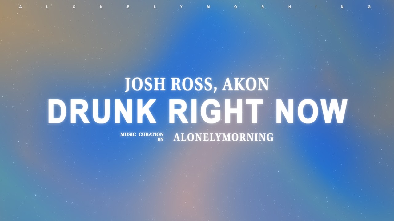 Josh Ross, Akon - Drunk Right Now (Na Na Na) (Lyrics)
