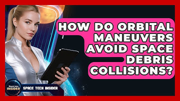 How Do Orbital Maneuvers Avoid Space Debris Collisions? - Space Tech Insider
