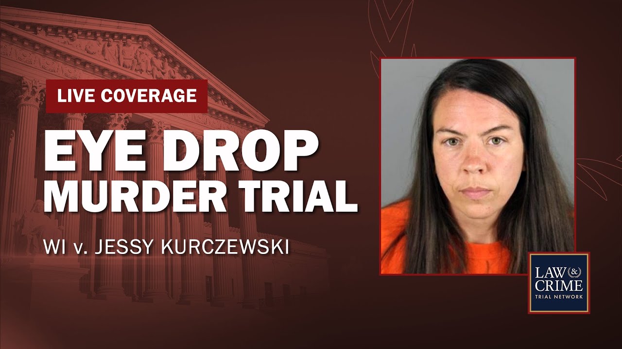 WATCH LIVE Eye Drop Murder Trial — WI v. Jessy Kurczewski — Day 13