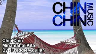 Chin Chin - Minamahal Kita ( Freddie Aguilar ) Cover Song
