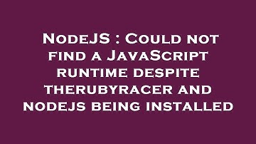 NodeJS : Could not find a JavaScript runtime despite therubyracer and nodejs being installed