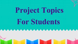 Project Topics for students/Project Topics/Best Project Topics