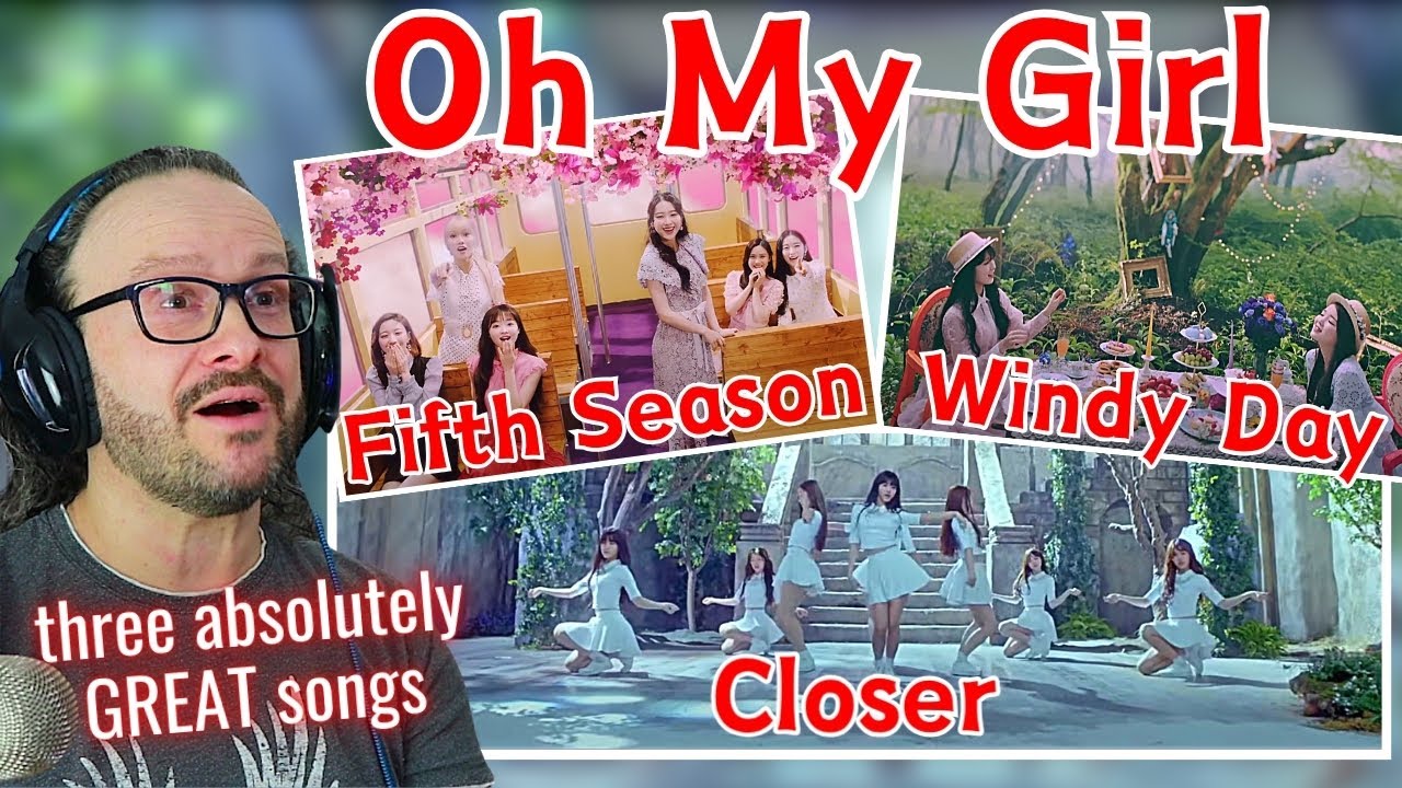 Reacting to OH MY GIRL 오마이걸 The Fifth Season + Closer + Windy Day - NEW FAVORITES!!! mini marathon
