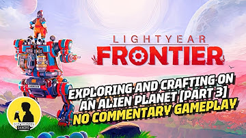 LIGHTYEAR FRONTIER, GAMEPLAY [PART 3] #lightyearfrontier #gameplay #crafting