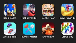 Sonic Boom,Fast Driver 3D,Dentist Fear,Curvy Punch 3D,Wheel Scale,Plumber MAster,Showdown,Crowd City