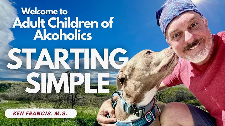 Adult Children of Alcoholics and Dysfunctional Families: Starting Simple ~ A Newcomer Guide to ACoA