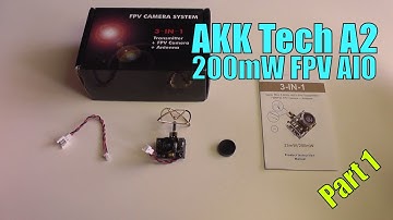 AKK A2 200mW 5.8GHz FPV AIO with Raceband Review - Part 1