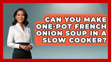 Can You Make One-pot French Onion Soup In A Slow Cooker? - The Skillful Chef