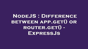 NodeJS : Difference between app.get() or router.get() - ExpressJs