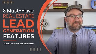 3 Must-Have Real Estate Lead Gen Features Agent Websites Need