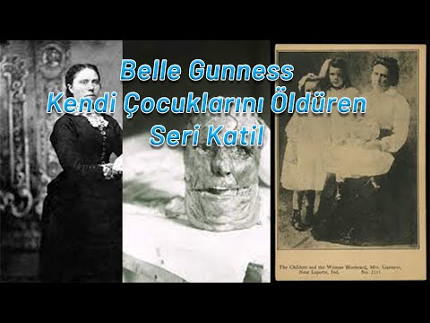 Belle Gunness/Kara Dul(Para için kendi çocuklarını öldüren kadın seri katil)