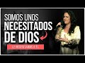 Somos unos necesitados de Dios - Ana Olondo