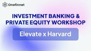 Elevate x Harvard - Investment Banking & Private Equity Workshop