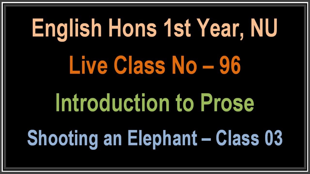 Lecture 96 ।। Shooting an Elephant Class 03।। Introduction to Prose ।। English Hons 1st Year