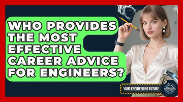 Who Provides the Most Effective Career Advice for Engineers? - Your Engineering Future