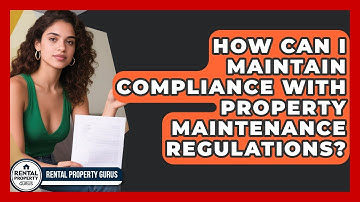 How Can I Maintain Compliance With Property Maintenance Regulations? | Rental Property Gurus News