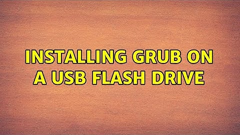 Installing grub on a usb flash drive