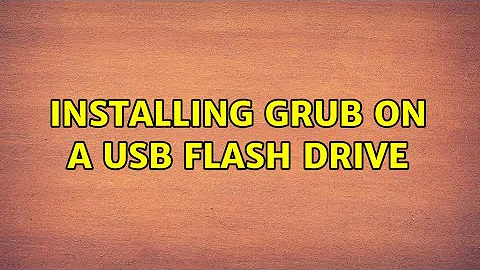 Installing grub on a usb flash drive