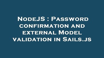 NodeJS : Password confirmation and external Model validation in Sails.js