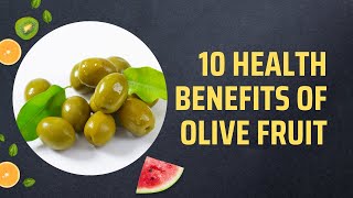 10 Health Benefits Of Olive Fruit Are Olive Fruits