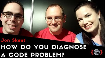 HOW DO YOU DIAGNOSE A CODE PROBLEM? | Jon Skeet