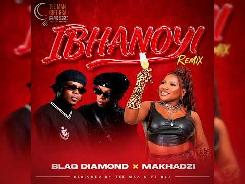 Makhadzi × Blaq Diamond _-_ IBHANOYI ( Official Audio Remix) 