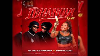 Makhadzi × Blaq Diamond _-_ IBHANOYI ( Official Audio Remix) 