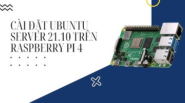Hướng dẫn cài đặt Ubuntu Server 21.10 trên Raspberry Pi 4