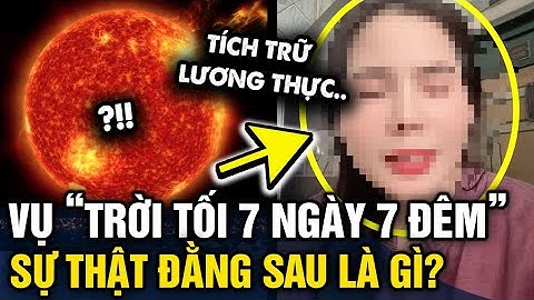 Xôn xao tin TRỜI TỐI 7 NGÀY 7 ĐÊM khiến người dân lo tích trữ lương thực, SỰ THẬT LÀ GÌ | Tin 3 Phút