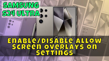 How to Enable/Disable Allow Screen Overlays on Settings On Samsung Galaxy S24 Ultra