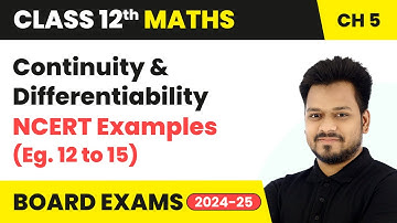 Continuity & Differentiability - NCERT Examples (Eg. 12 to 15) | Class 12 Maths Ch 5 | CBSE 2024