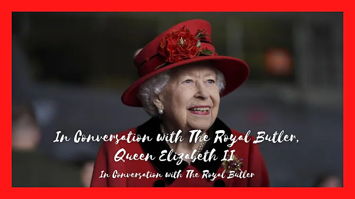 In Conversation with The Royal Butler - Queen Eliz...